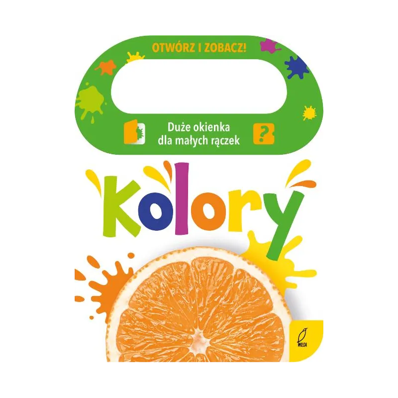 KOLORY. OTWÓRZ I ZOBACZ! KOLORY. OTWÓRZ I ZOBACZ!