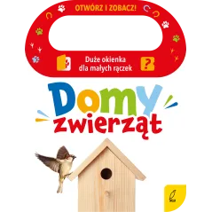 DOMY ZWIERZĄT. OTWÓRZ I ZOBACZ! KSIĄŻECZKA Z OKIENKAMI