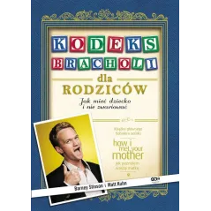 KODEKS BRACHOLI DLA RODZICÓW. JAK MIEĆ DZIECKO I NIE ZWARIOWAĆ Barney Stinson, Matt Kuhn - Sine Qua Non