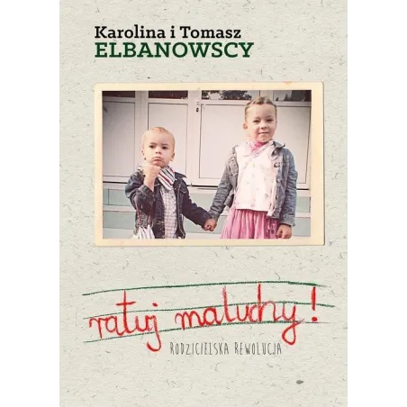 RATUJ MALUCHY. RODZICIELSKA REWOLUCJA Karolina Elbanowska, Tomasz Elbanowski - Zysk i S-ka