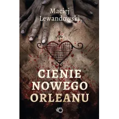 CIENIE NOWEGO ORLEANU Maciej Lewandowski - Uroboros