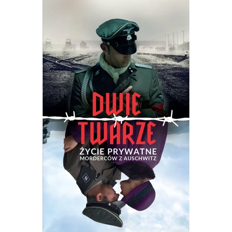 DWIE TWARZE. ŻYCIE PRYWATNE MORDERCÓW Z AUSCHWITZ