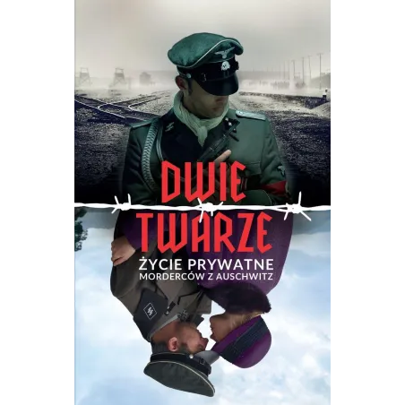 Dwie Twarze. Życie Prywatne Morderców Z Auschwitz