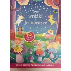 TWOJE WRÓŻKI I JEDNOROŻCE. STWÓRZ SCENKI Z FANTASTYCZNYCH NAKLEJEK