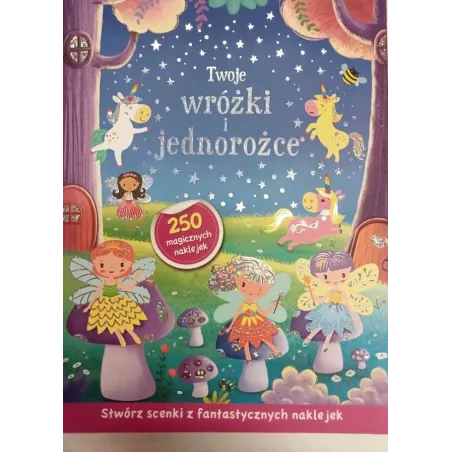 Twoje Wróżki I Jednorożce. Stwórz Scenki Z Fantastycznych Naklejek