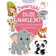 ZWIERZAKI. DUŻE NAKLEJKI. KSIĄŻKA DO KOLOROWANIA I UZUPEŁNIANIA