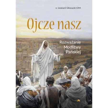 Ojcze Nasz. Rozważanie Modlitwy Pańskiej