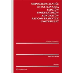 ODPOWIEDZIALNOŚĆ DYSCYPLINARNA SĘDZIÓW, PROKURATORÓW, ADWOKATÓW, RADCÓW PRAWNYCH I NOTARIUSZY