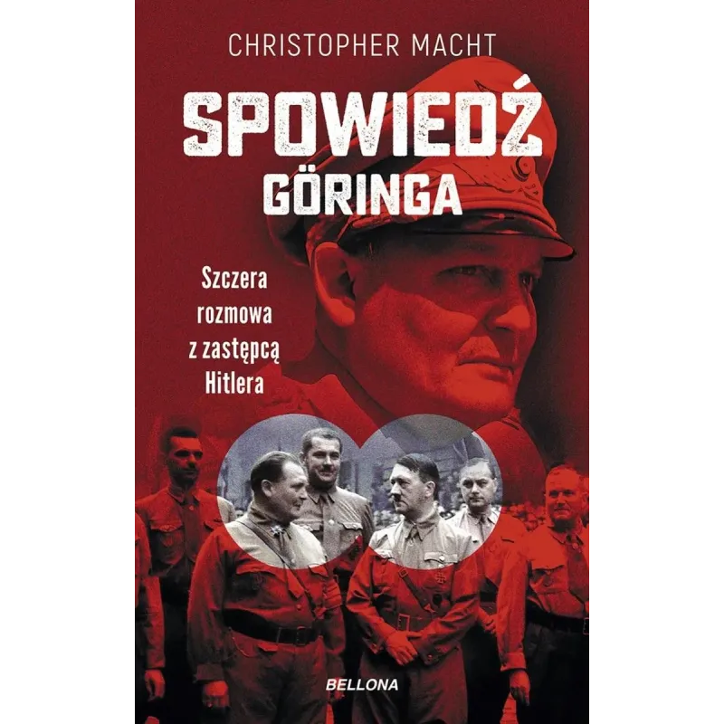 SPOWIEDŹ GÖRINGA. SZCZERA ROZMOWA Z ZASTĘPCĄ HITLERA