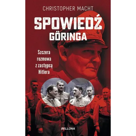 SPOWIEDŹ GÖRINGA. SZCZERA ROZMOWA Z ZASTĘPCĄ HITLERA