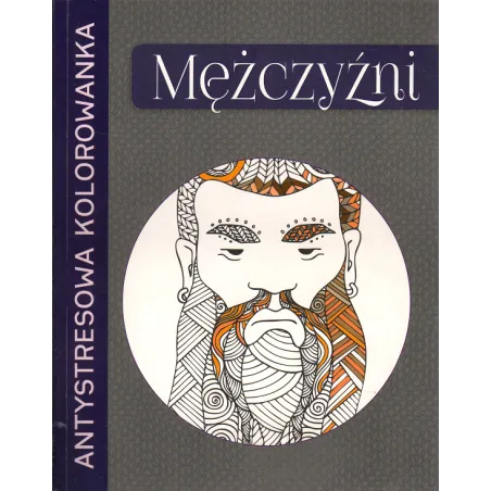 MĘŻCZYŹNI ANTYSTRESOWA KOLOROWANKA - Olesiejuk