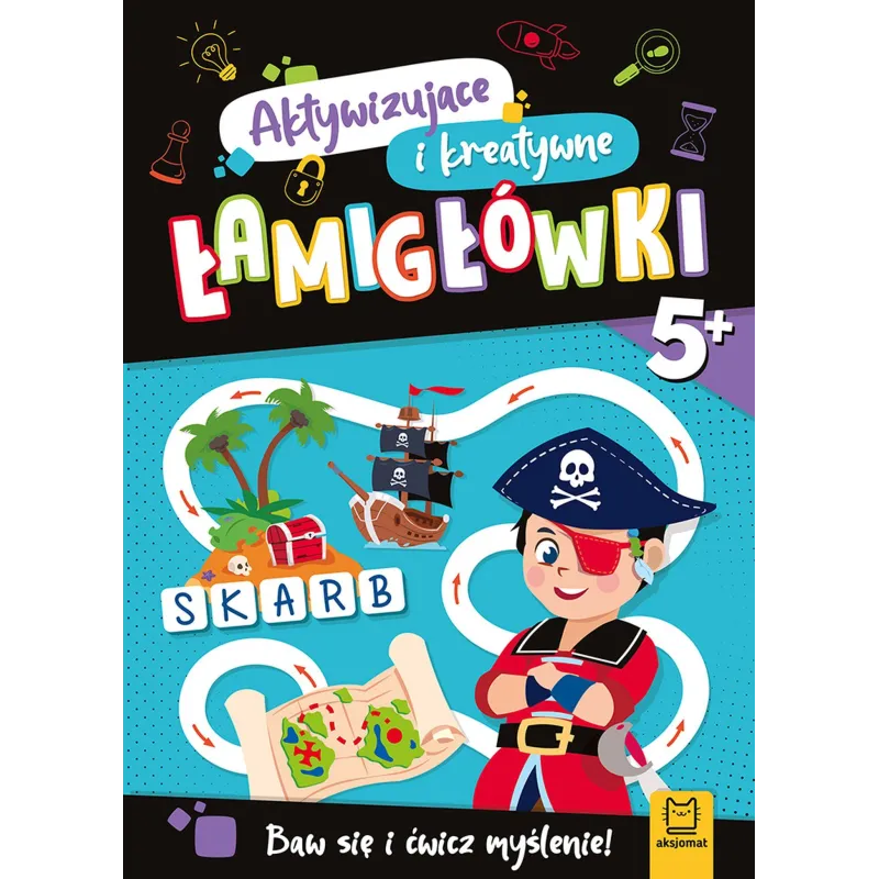 Aktywizujące i kreatywne łamigłówki 5. Baw się i ćwicz myślenie! Ewa Tadrowska