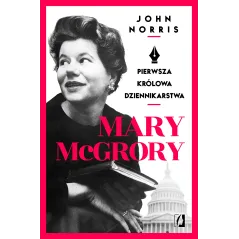 MARY MCGRORY PIERWSZA KRÓLOWA DZIENNIKARSTWA John Norris - Kobiece