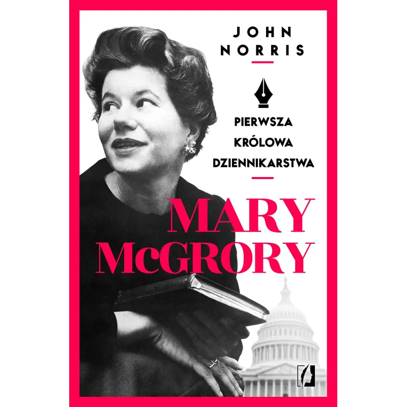 MARY MCGRORY PIERWSZA KRÓLOWA DZIENNIKARSTWA John Norris - Kobiece