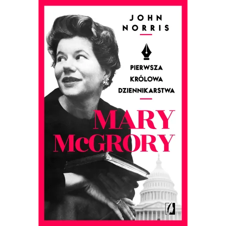 MARY MCGRORY PIERWSZA KRÓLOWA DZIENNIKARSTWA John Norris - Kobiece