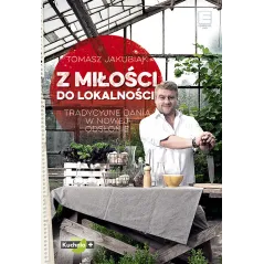 Z MIŁOŚCI DO LOKALNOŚCI Tomasz Jakubiak - Edipresse Książki
