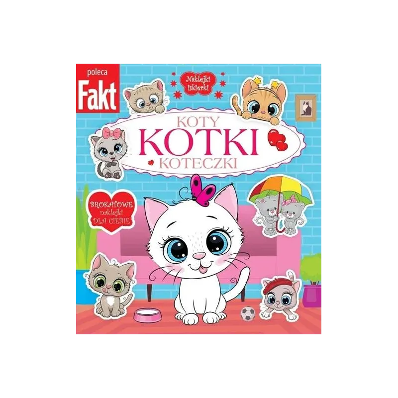 KOTY, KOTKI, KOTECZKI. NAKLEJKI ISKIERKI. KOLOROWANKA Z NAKLEJKAMI