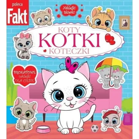 KOTY, KOTKI, KOTECZKI. NAKLEJKI ISKIERKI. KOLOROWANKA Z NAKLEJKAMI