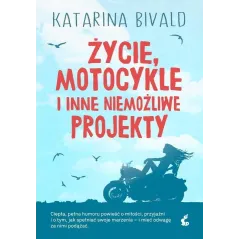 ŻYCIE, MOTOCYKLE I INNE NIEMOŻLIWE PROJEKTY Katarina Bivald - Sonia Draga