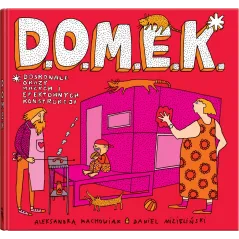 D.O.M.E.K. DOSKONAŁE OKAZY MAŁYCH I EFEKTOWNYCH KONSTRUKCJI 5+ Aleksandra Mizielińska, Daniel Mizieliński