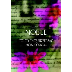 TO, CO CHCĘ PRZEKAZAĆ MOIM CÓRKOM Elizabeth Noble - Muza