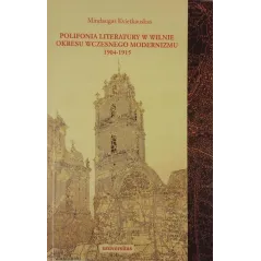 Polifonia literatury w Wilnie okresu wczesnego modernizmu 19041915  Mindaugas Kvietkauskas