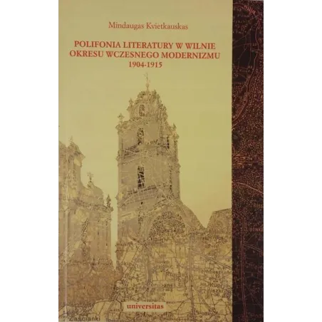 Polifonia literatury w Wilnie okresu wczesnego modernizmu 19041915  Mindaugas Kvietkauskas