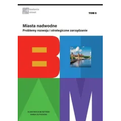 MIASTA NADWODNE. PROBLEMY ROZWOJU I STRATEGICZNE ZARZĄDZANIE