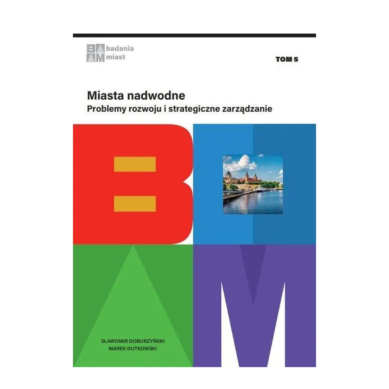 MIASTA NADWODNE. PROBLEMY ROZWOJU I STRATEGICZNE ZARZĄDZANIE
