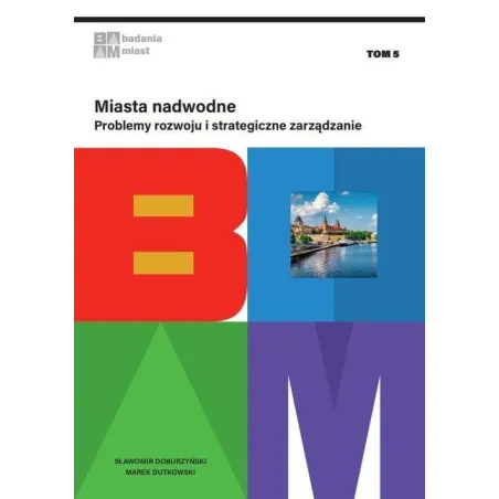 Miasta Nadwodne. Problemy Rozwoju I Strategiczne Zarządzanie