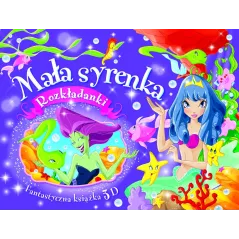 MAŁA SYRENKA. ROZKŁADANKI. FANTASTYCZNA KSIĄŻKA 3D