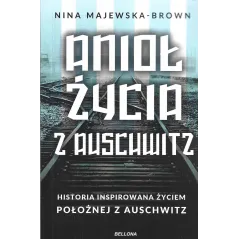ANIOŁ ŻYCIA Z AUSCHWITZ. HISTORIA INSPIROWANA ŻYCIEM POŁOŻNEJ Z AUSCHWITZ
