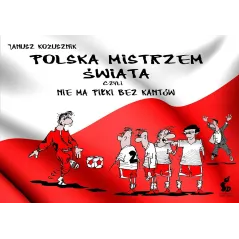 Polska mistrzem świata czyli nie ma piłki bez kantów  Kożusznik Janusz