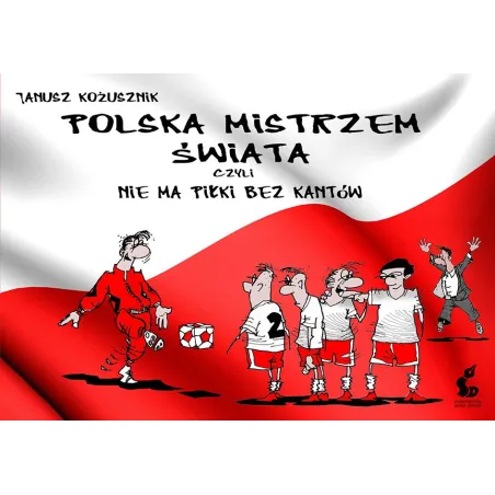 Polska mistrzem świata czyli nie ma piłki bez kantów  Kożusznik Janusz
