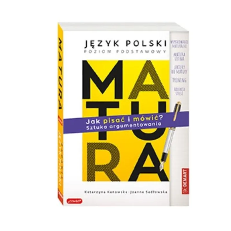 Matura. Język polski poziom podstawowy. JAK PISAĆ I MÓWIĆ Sztuka argumentowania. Katarzyna Kanowska,Joanna Sadłowska