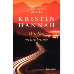 WIELKA SAMOTNOŚĆ Kristin Hannah - Świat Książki