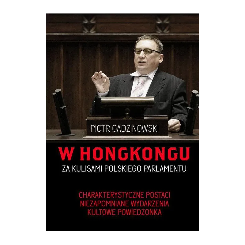 W HONGKONGU. ZA KULISAMI POLSKIEGO PARLAMENTU Piotr Gadzinowski - Buchmann