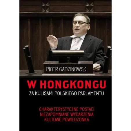 W HONGKONGU. ZA KULISAMI POLSKIEGO PARLAMENTU Piotr Gadzinowski - Buchmann