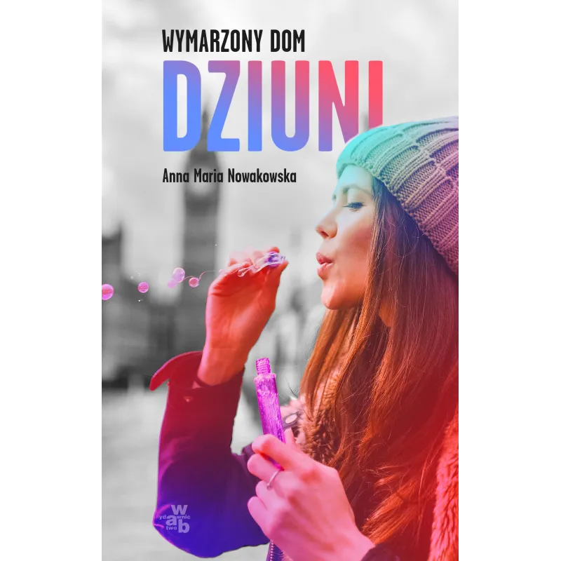 WYMARZONY DOM DZIUNI Anna Maria Nowakowska - WAB