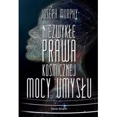 NIEZWYKŁE PRAWA KOSMICZNEJ MOCY UMYSŁU
