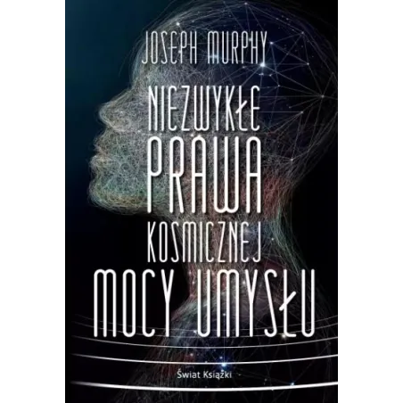 Niezwykłe Prawa Kosmicznej Mocy Umysłu