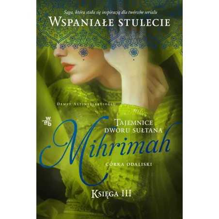 Mihrimah Córka Odaliski. Tajemnice Dworu Sułtana 3 Mihrimah Córka Odaliski. Tajemnice Dworu Sułtana 3