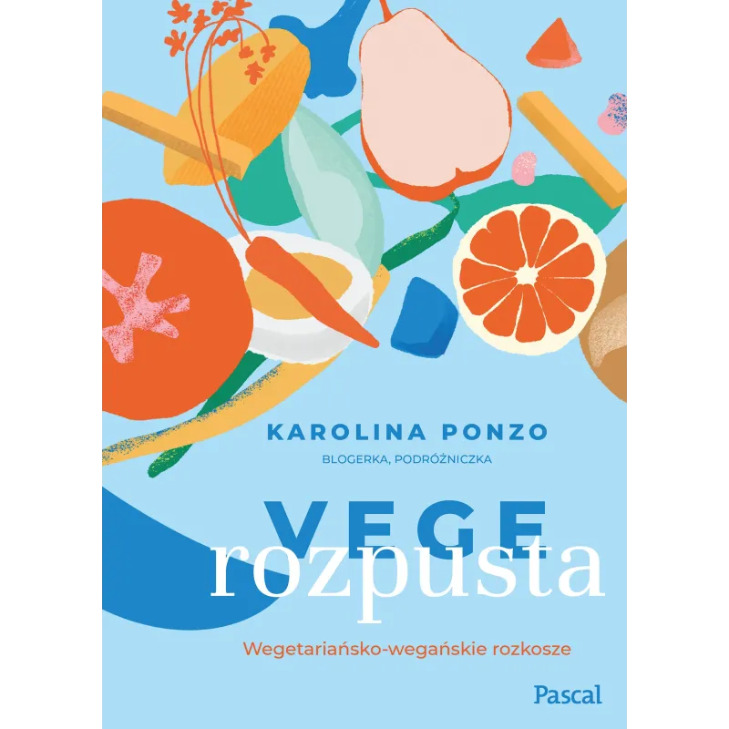 VEGE ROZPUSTA. WEGETARIAŃSKO-WEGAŃSKIE ROZKOSZE - Pascal VEGE ROZPUSTA. WEGETARIAŃSKO-WEGAŃSKIE ROZKOSZE - Pascal