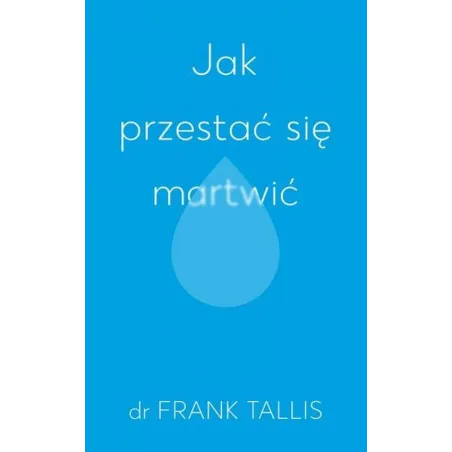Jak Przestać Się Martwić Jak Przestać Się Martwić