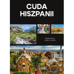 CUDA HISZPANII. NAJPIĘKNIEJSZE MIEJSCA I ZABYTKI