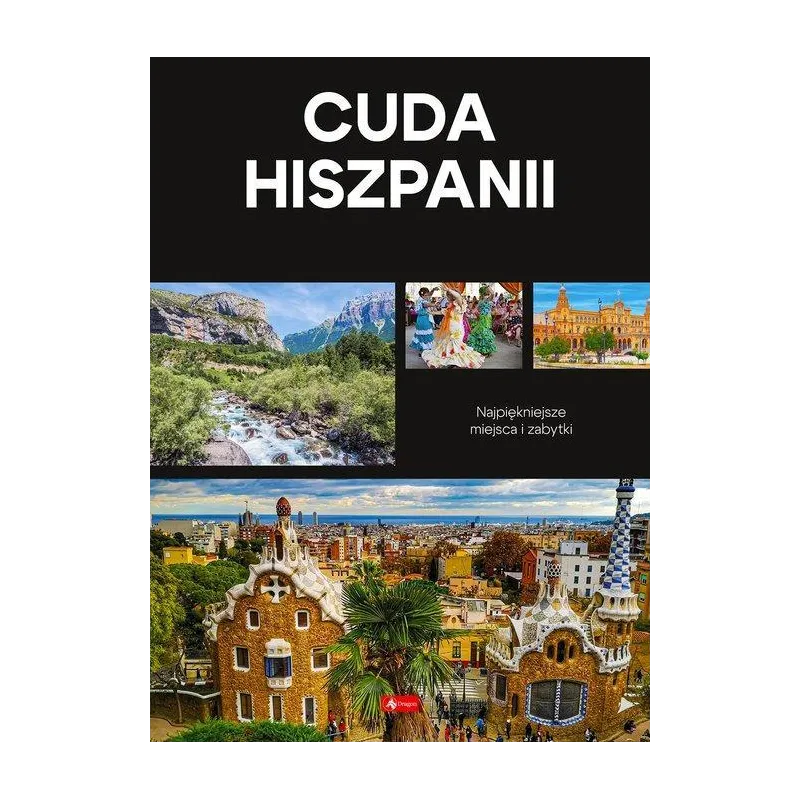 CUDA HISZPANII. NAJPIĘKNIEJSZE MIEJSCA I ZABYTKI