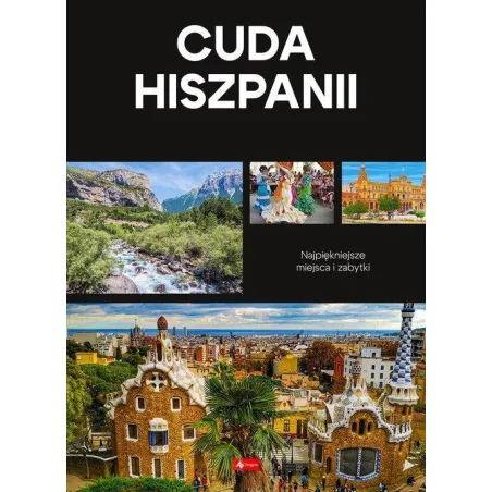 CUDA HISZPANII. NAJPIĘKNIEJSZE MIEJSCA I ZABYTKI