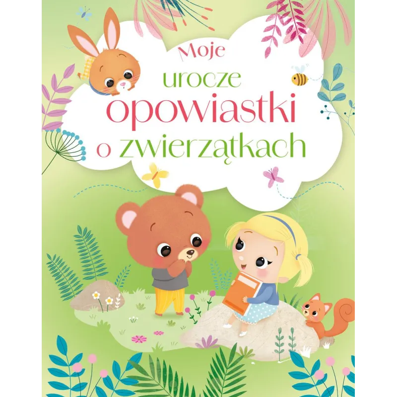MOJE UROCZE OPOWIASTKI O ZWIERZĄTKACH