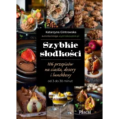 Szybkie słodkości. 106 przepisów na ciasta desery i lunchboxy od 3 do 30 minut Katarzyna Gintrowska