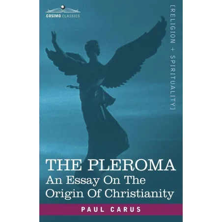 The Pleroma: An Essay On The Origin Of Christianity